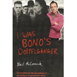 I Was Bono's Doppelganger - Neil McCormick